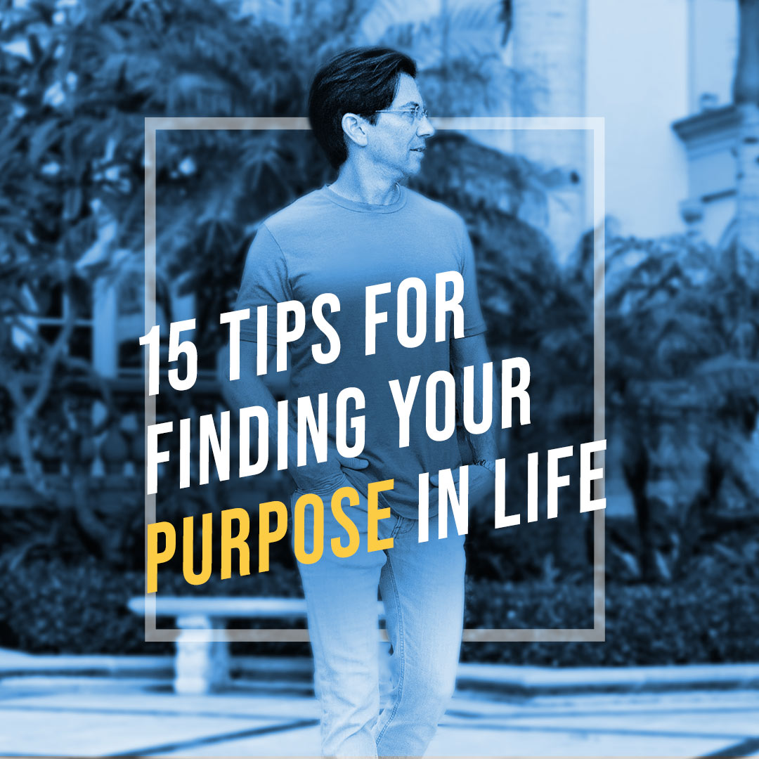 15 Tips For Finding Your Purpose In Life