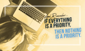 If everything is a priority, then nothing is a priority