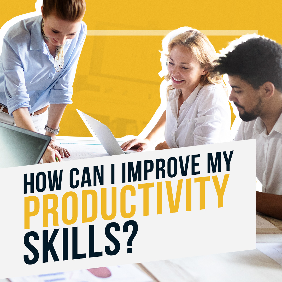 How Can I Improve My Productivity Skills?