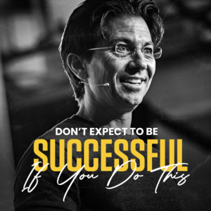 Don't Expect to be Successful if You do this- Dean Graziosi