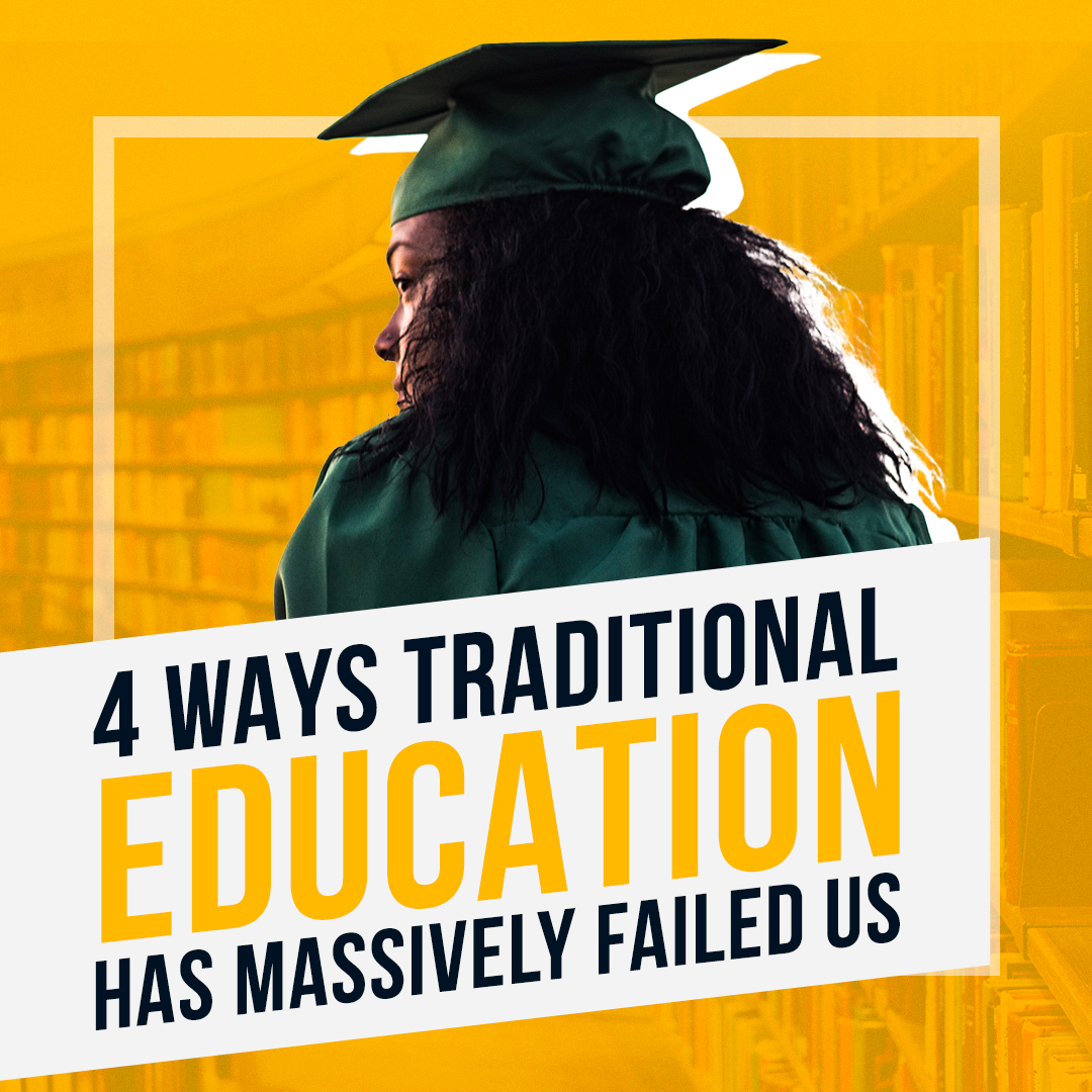 4 Ways Traditional Education Has Massively Failed Us