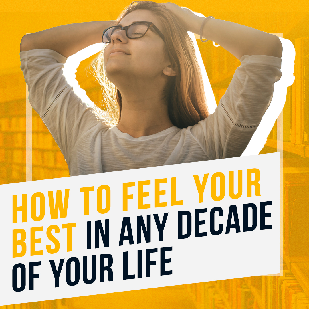 How To Feel Your Best In Any Decade Of Your Life