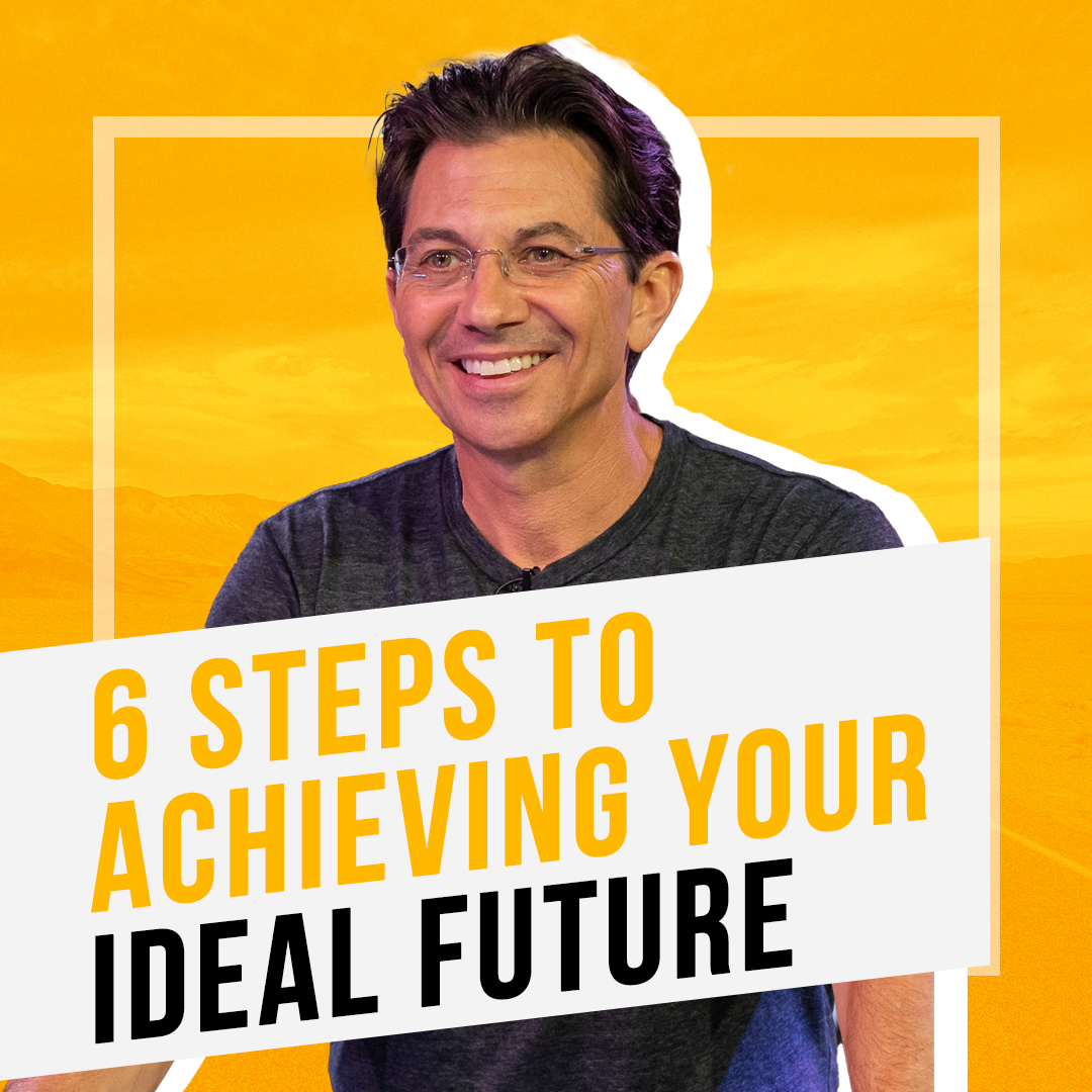 6 Steps To Achieving Your Ideal Future