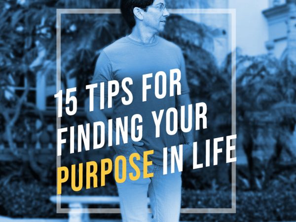 15 Tips For Finding Your Purpose In Life